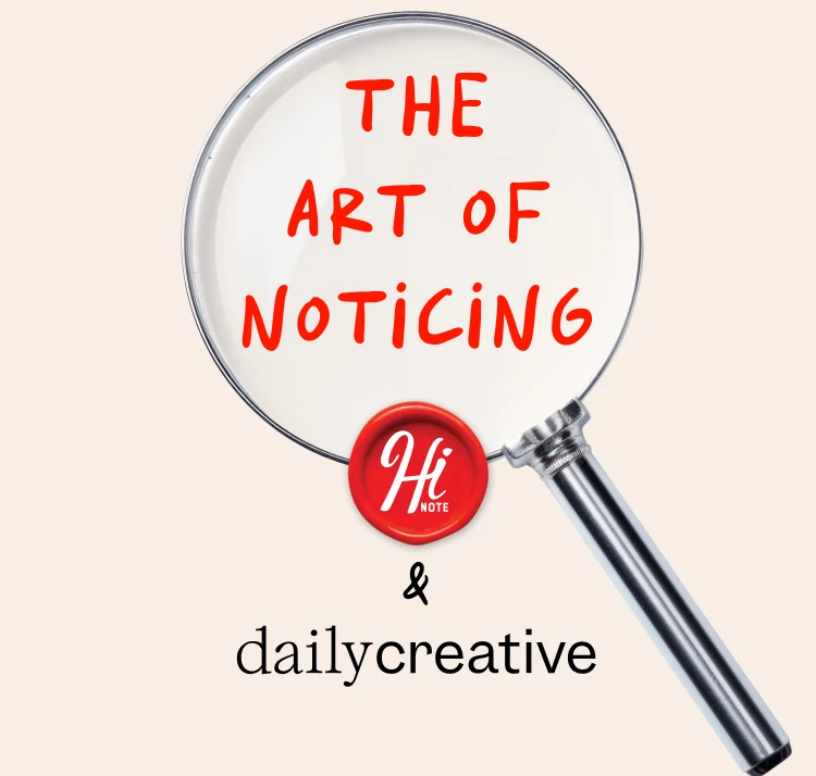 The Art of Noticing — HiNOTE and Daily Creative